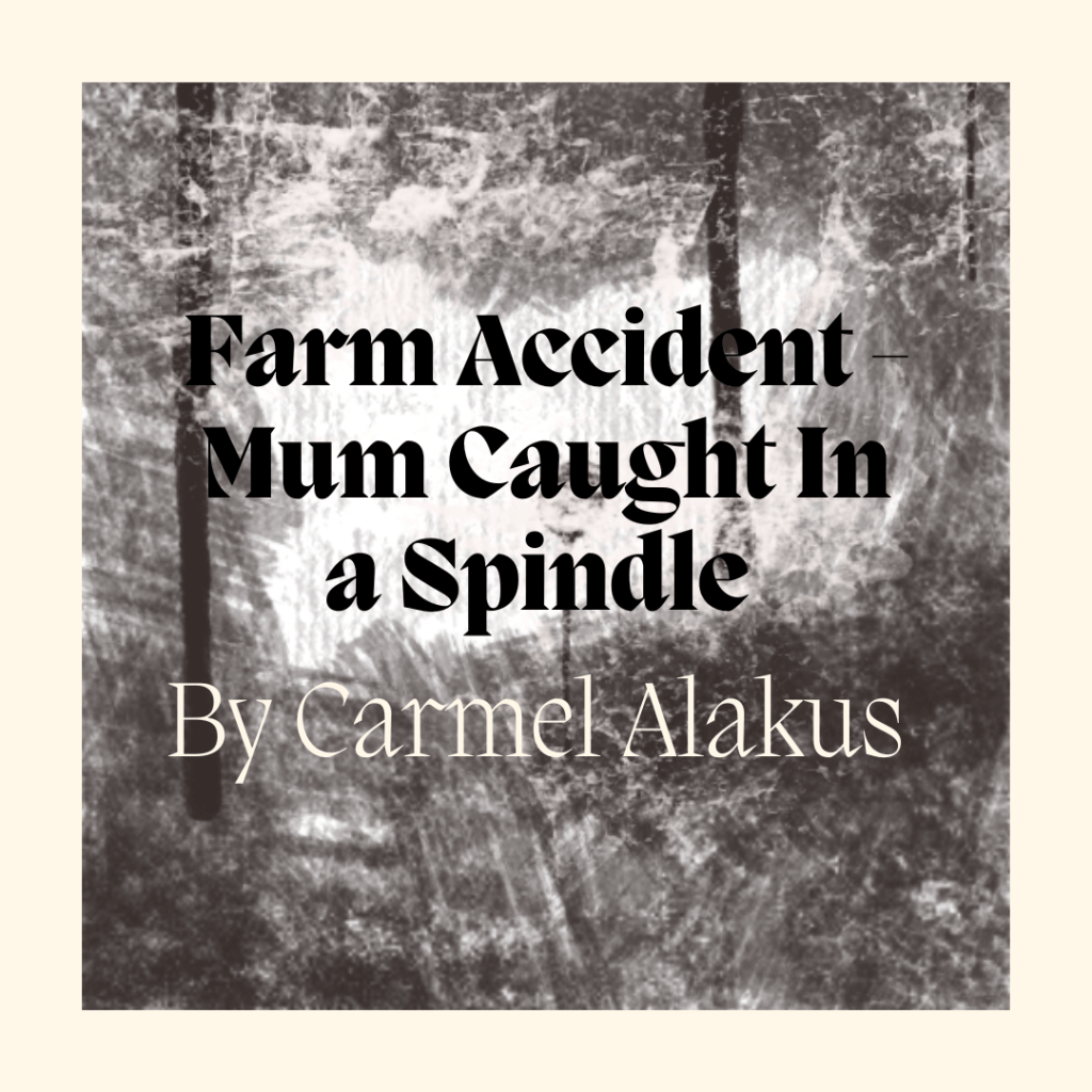 Farm Accident – Mum caught in a spindle&nbsp;1953